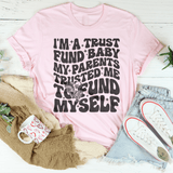 I'm A Trust Fund Baby My Parents Trusted Me To Fund Myself Tee Pink / S Peachy Sunday T-Shirt