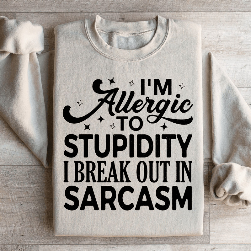 I'm Allergic To Stupidity I Break Out In Sarcasm Sweatshirt Sand / S Peachy Sunday T-Shirt