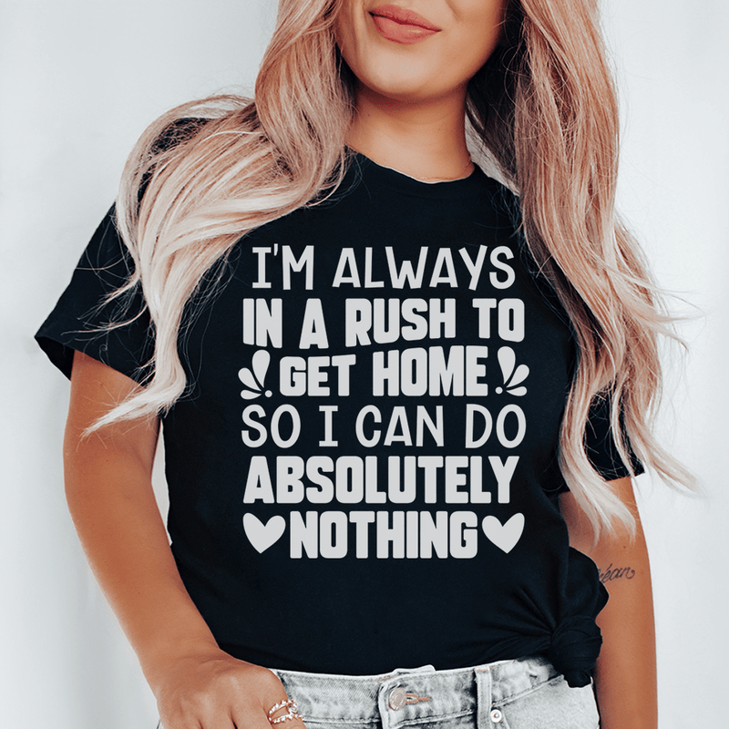 I'm Always In A Rush To Get Home So I Can Do Absolutely Nothing Tee Black Heather / S Peachy Sunday T-Shirt