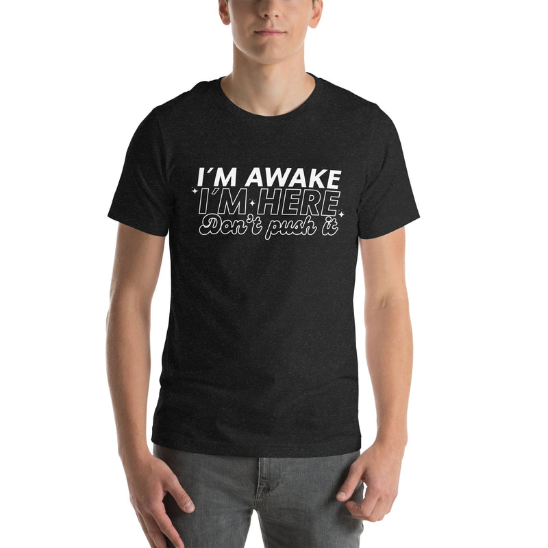 I'm Awake I'm Here Don't Push It Tee Black Heather / S Peachy Sunday T-Shirt