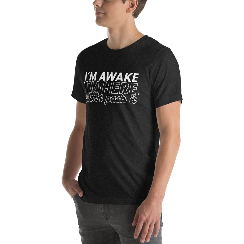 I'm Awake I'm Here Don't Push It Tee Peachy Sunday T-Shirt