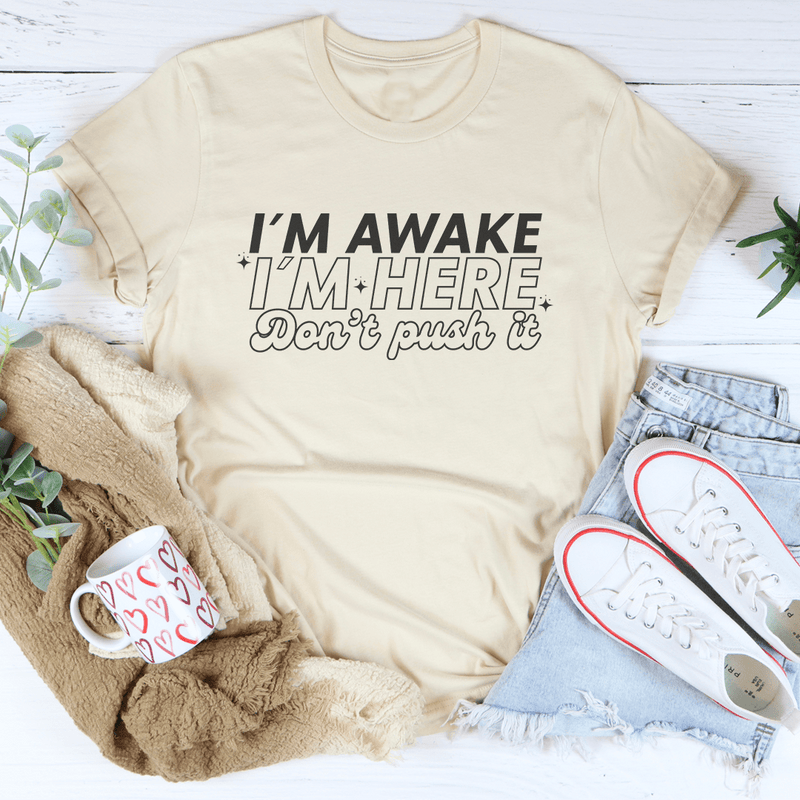 I'm Awake I'm Here Don't Push It Tee Soft Cream / S Peachy Sunday T-Shirt