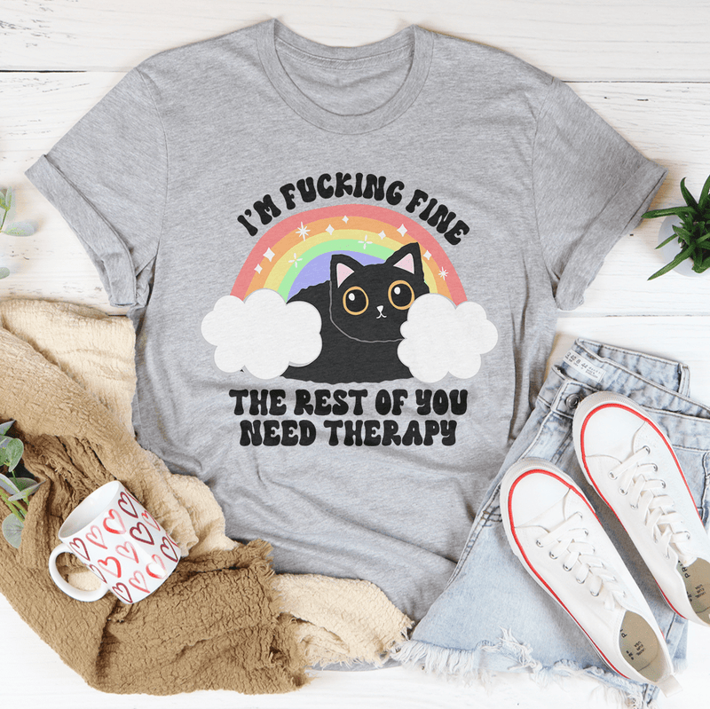 I’m F-cking Fine The Rest Of You Need Therapy Tee Athletic Heather / S Peachy Sunday T-Shirt