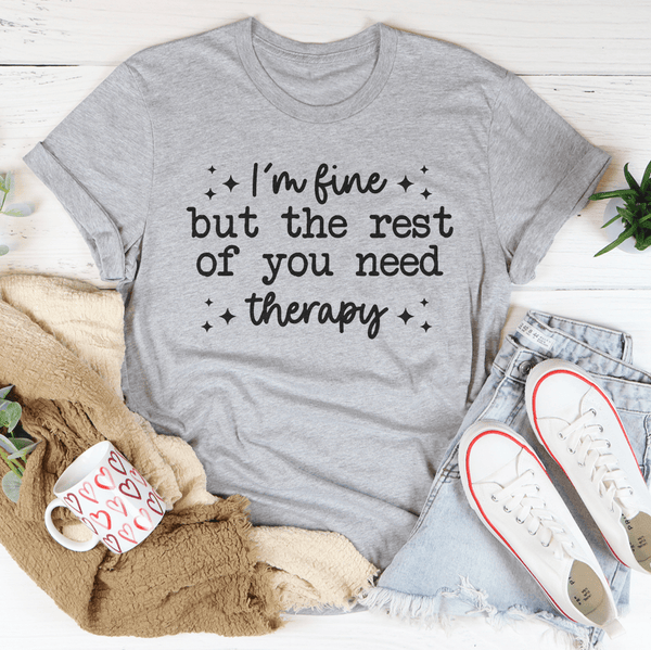 I'm Fine But The Rest of You Need Therapy Tee Athletic Heather / S Peachy Sunday T-Shirt