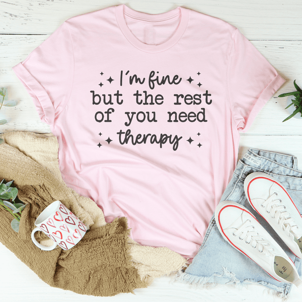 I'm Fine But The Rest of You Need Therapy Tee Pink / S Peachy Sunday T-Shirt