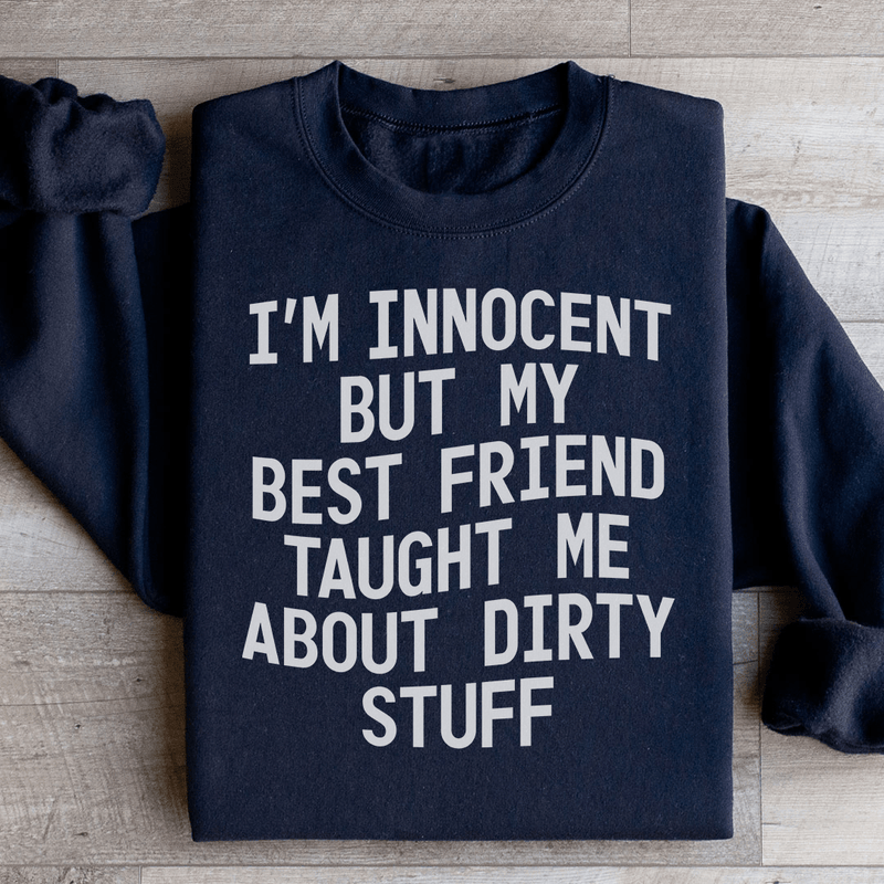 I'm Innocent But My Friend Taught Me About Dirty Stuff Sweatshirt Black / S Peachy Sunday T-Shirt