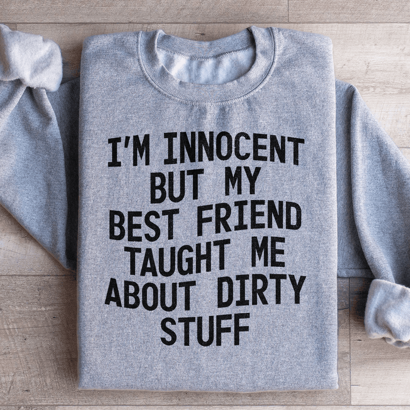 I'm Innocent But My Friend Taught Me About Dirty Stuff Sweatshirt Sport Grey / S Peachy Sunday T-Shirt