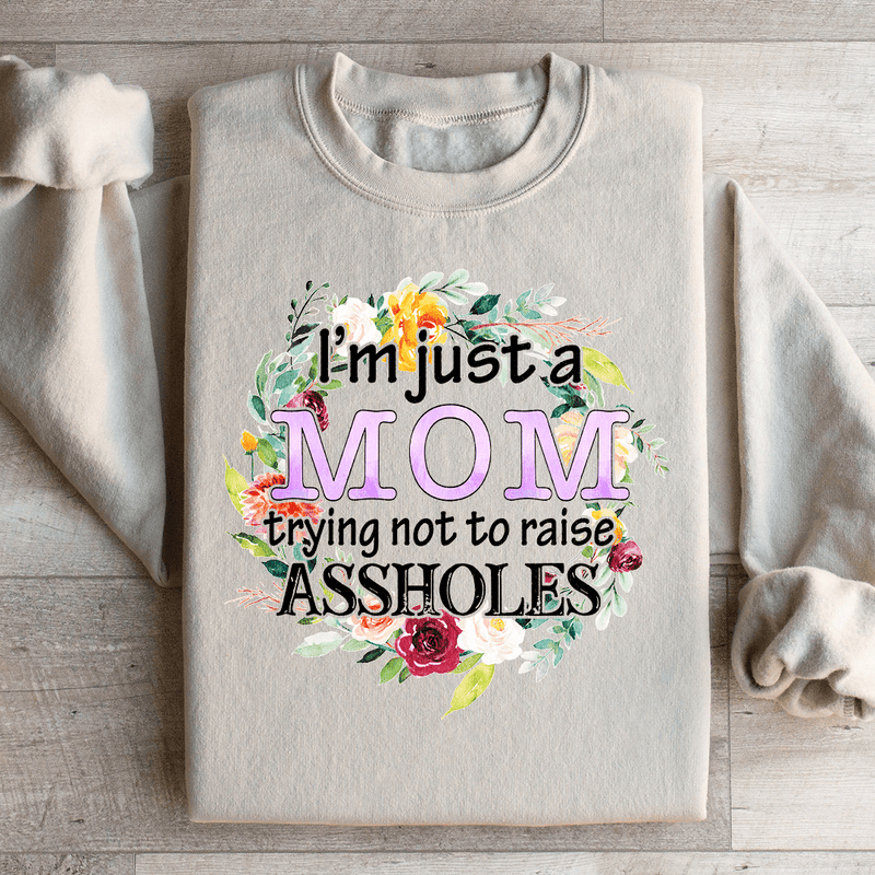 I'm Just A Mom Trying Not To Raise A holes Sweatshirt Sand / S Peachy Sunday T-Shirt