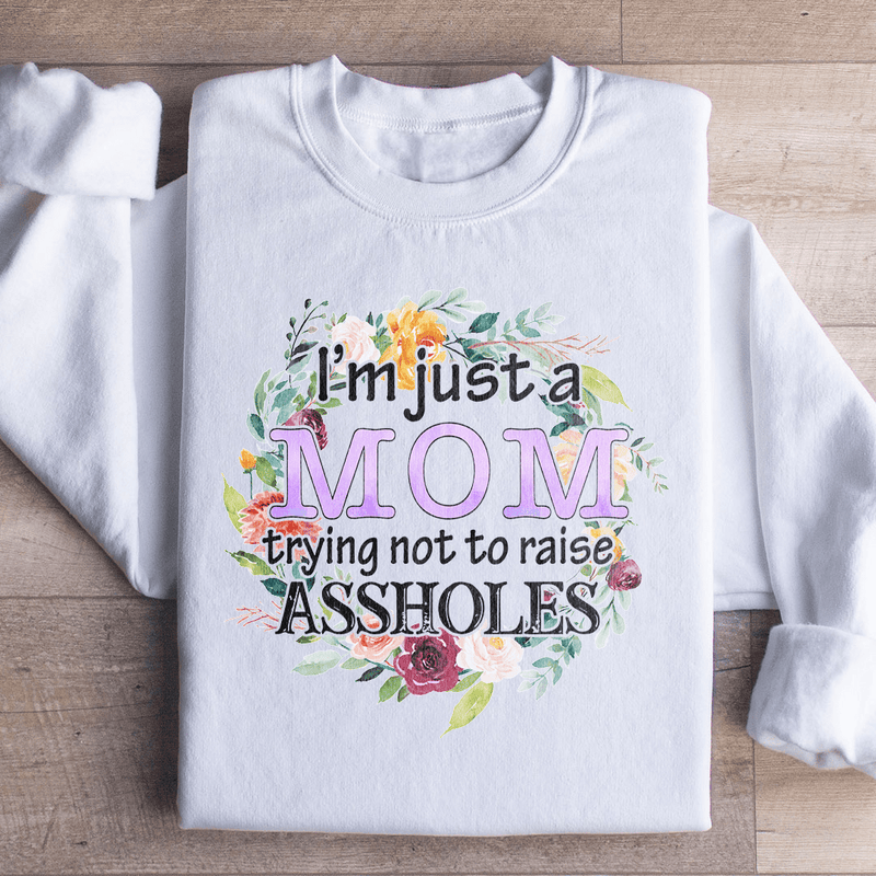 I'm Just A Mom Trying Not To Raise A holes Sweatshirt White / S Peachy Sunday T-Shirt