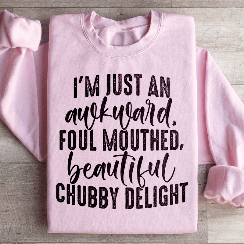 I'm Just An Awkward Foul Mouthed Beautiful Chubby Delight Sweatshirt Light Pink / S Peachy Sunday T-Shirt