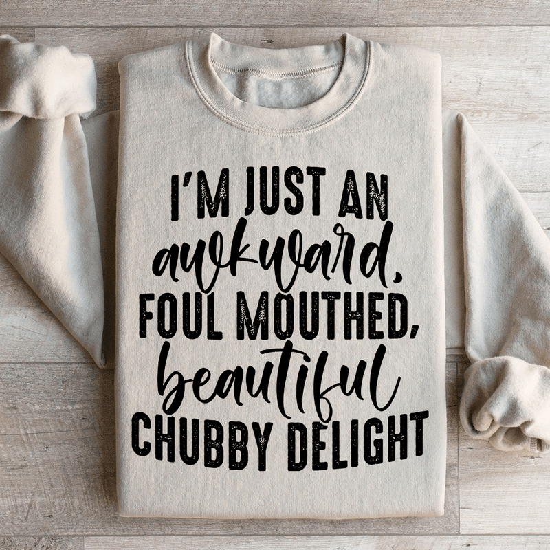 I'm Just An Awkward Foul Mouthed Beautiful Chubby Delight Sweatshirt Sand / S Peachy Sunday T-Shirt