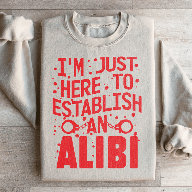 I'm Just Here To Establish An Alibi Sweatshirt Peachy Sunday T-Shirt