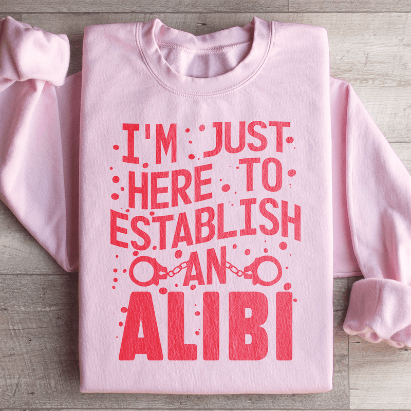 I'm Just Here To Establish An Alibi Sweatshirt Peachy Sunday T-Shirt