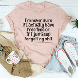 I'm Never Sure If I Actually Have Free Time Or If I Just Keep Forgetting s-it Tee Heather Prism Peach / S Peachy Sunday T-Shirt