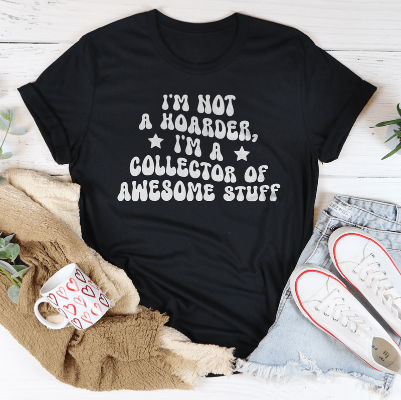 I'm Not A Hoarder I'm A Collector Of Awesome Stuff Tee Black Heather / S Peachy Sunday T-Shirt