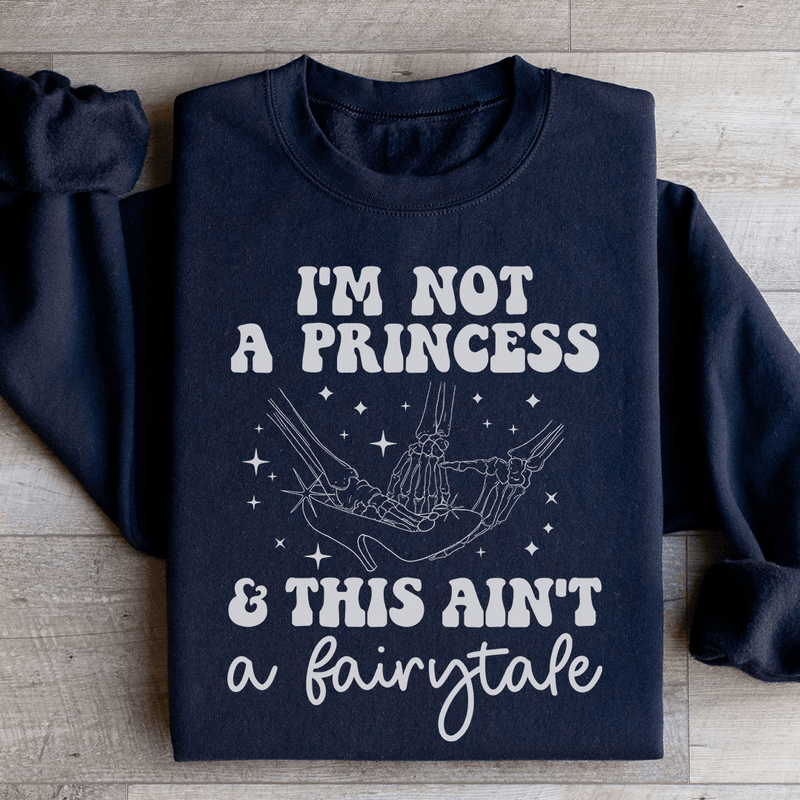 I'm Not A Princess & This Ain't A Fairytale Sweatshirt Black / S Peachy Sunday T-Shirt