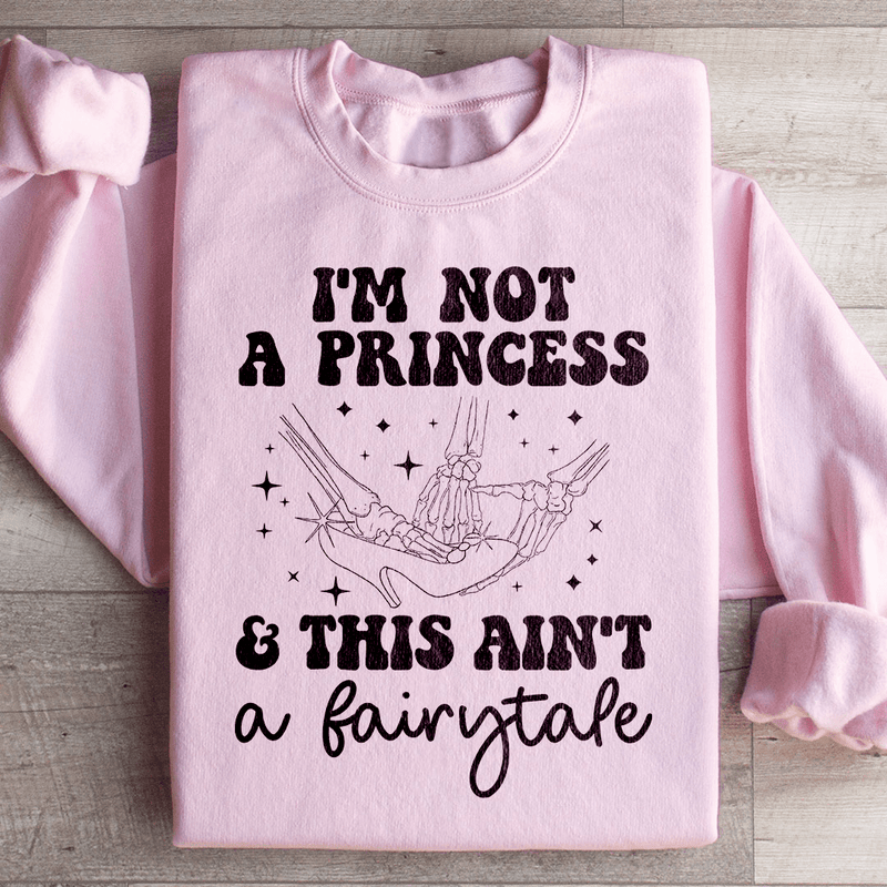 I'm Not A Princess & This Ain't A Fairytale Sweatshirt Light Pink / S Peachy Sunday T-Shirt