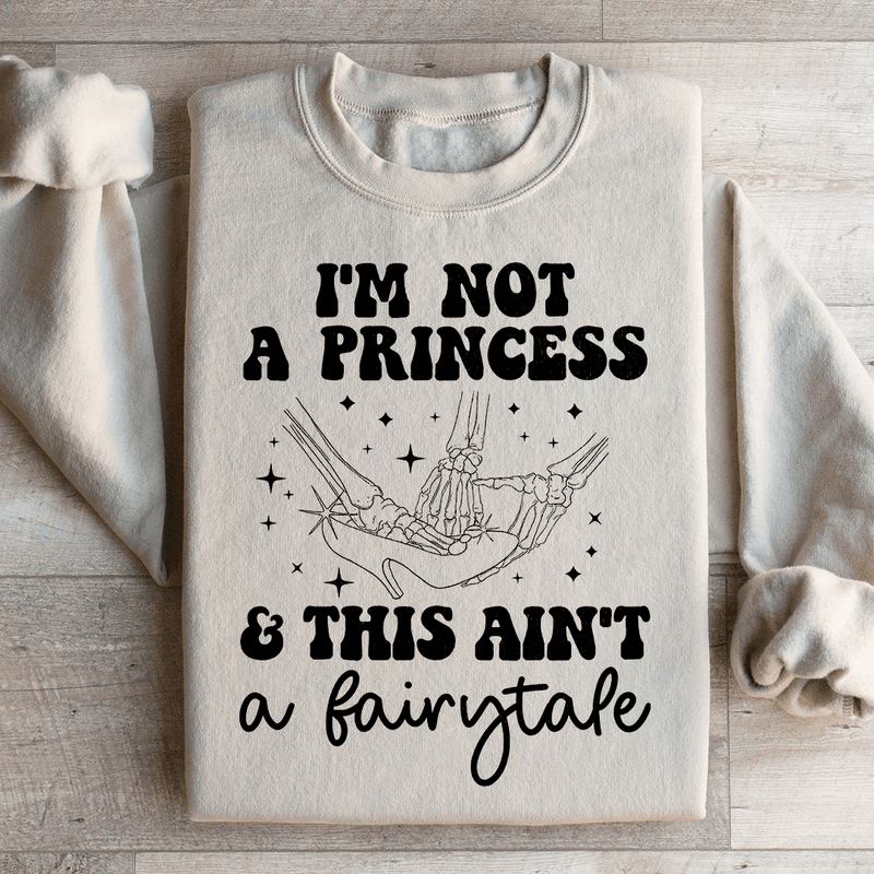 I'm Not A Princess & This Ain't A Fairytale Sweatshirt Sand / S Peachy Sunday T-Shirt