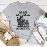 I'm Not Anti Social I'm Anti Stupid Tee Athletic Heather / S Peachy Sunday T-Shirt