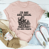 I'm Not Anti Social I'm Anti Stupid Tee Heather Prism Peach / S Peachy Sunday T-Shirt