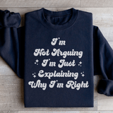 I'm Not Arguing I'm Just Explaining Why I'm Right Sweatshirt Black / S Peachy Sunday T-Shirt