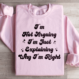 I'm Not Arguing I'm Just Explaining Why I'm Right Sweatshirt Light Pink / S Peachy Sunday T-Shirt