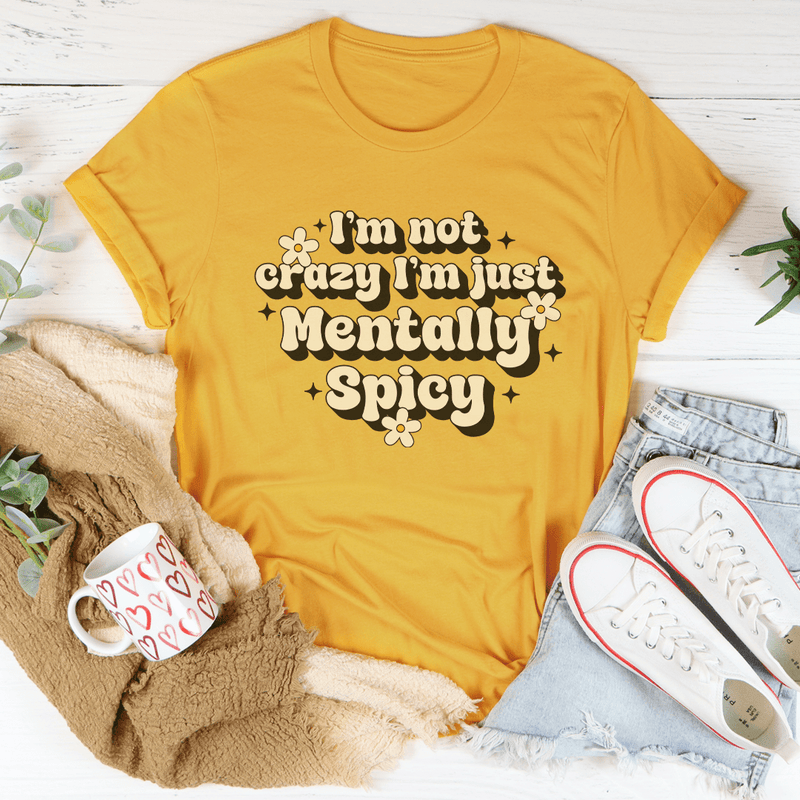 I’m Not Crazy I’m Just Mentally Spicy Tee Mustard / S Peachy Sunday T-Shirt