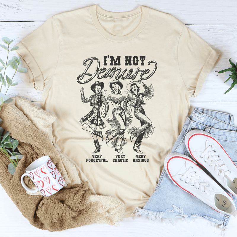 I'm Not Demure Very Forgetful Very Chaotic Very Anxious Tee Soft Cream / S Peachy Sunday T-Shirt