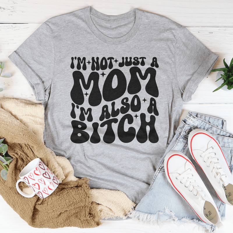 I'm Not Just A Mom I'm Also A B-tch Tee Athletic Heather / S Peachy Sunday T-Shirt