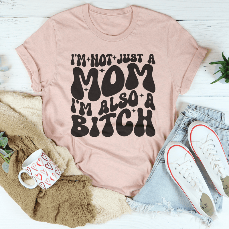 I'm Not Just A Mom I'm Also A B-tch Tee Heather Prism Peach / S Peachy Sunday T-Shirt