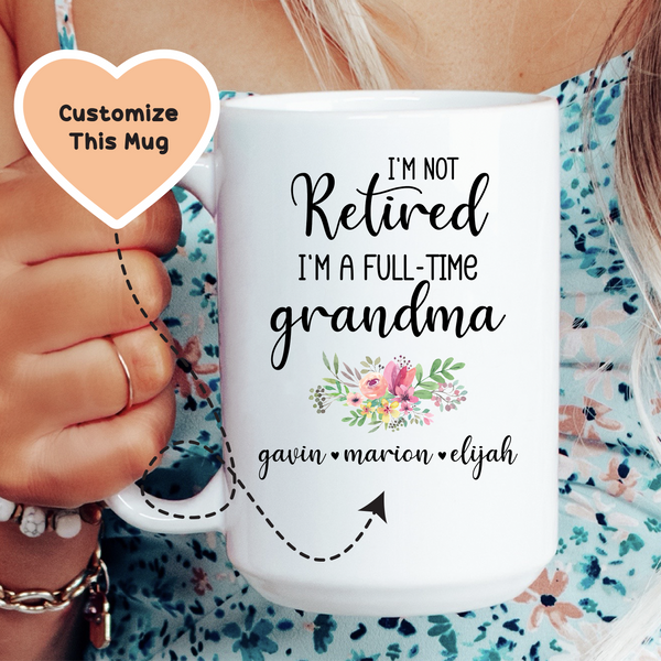 I'm Not Retired I'm A Full Time Grandma Custom Mug White / 15 oz printful T-Shirt