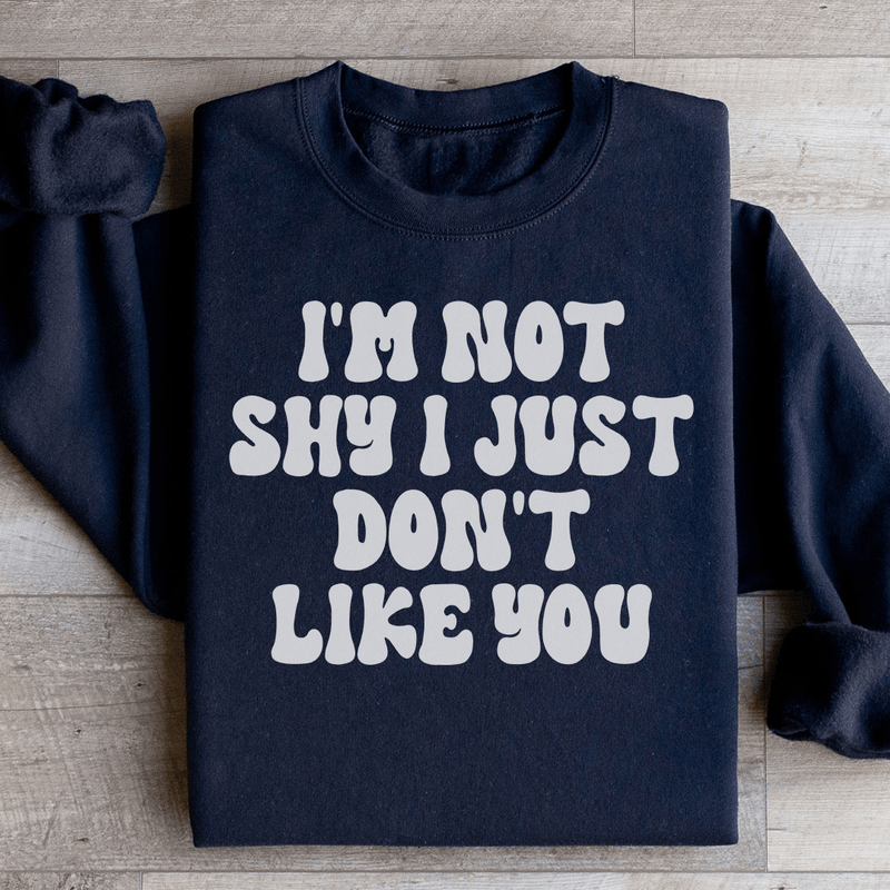 I'm Not Shy I Just Don't Like You Sweatshirt Black / S Peachy Sunday T-Shirt