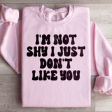 I'm Not Shy I Just Don't Like You Sweatshirt Light Pink / S Peachy Sunday T-Shirt