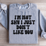 I'm Not Shy I Just Don't Like You Sweatshirt Sport Grey / S Peachy Sunday T-Shirt