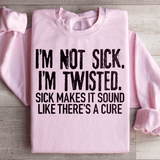 I'm Not Sick I'm Twisted Sick Makes It Sound Like There's A Cure Sweatshirt Light Pink / S Peachy Sunday T-Shirt