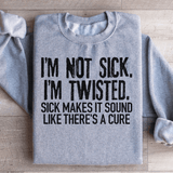 I'm Not Sick I'm Twisted Sick Makes It Sound Like There's A Cure Sweatshirt Sport Grey / S Peachy Sunday T-Shirt