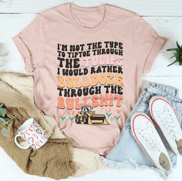 I'm Not The Type To Tiptoe Through The Tulips Tee Heather Prism Peach / S Peachy Sunday T-Shirt