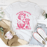 I'm Only Talking To My Dog Today Tee Ash / S Peachy Sunday T-Shirt