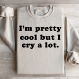 I'm Pretty Cool But I Cry A Lot Sweatshirt Peachy Sunday T-Shirt