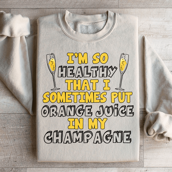 I'm So Healthy That I Sometimes Put Orange Juice In My Champagne Sweatshirt Sand / S Peachy Sunday T-Shirt