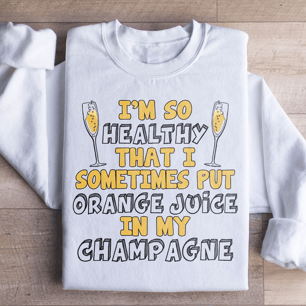 I'm So Healthy That I Sometimes Put Orange Juice In My Champagne Sweatshirt White / S Peachy Sunday T-Shirt