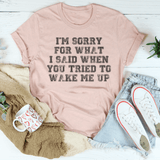 I’m Sorry For What I Said When You Tried To Wake Me Up Tee Heather Prism Peach / S Peachy Sunday T-Shirt