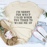 I’m Sorry For What I Said When You Tried To Wake Me Up Tee Soft Cream / S Peachy Sunday T-Shirt