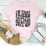 I'm That Friend The One That Will Pray For You And Pull Up Tee Pink / S Peachy Sunday T-Shirt