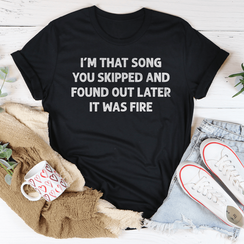 I'm That Song You Skipped And Found Out Later It Was Fire Tee Black Heather / S Peachy Sunday T-Shirt