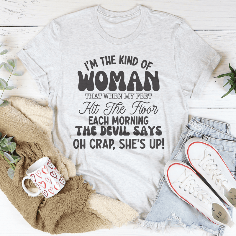 I’m The Kind Of Woman That When My Feet Hit The Floor Each Morning Tee White / S Peachy Sunday T-Shirt