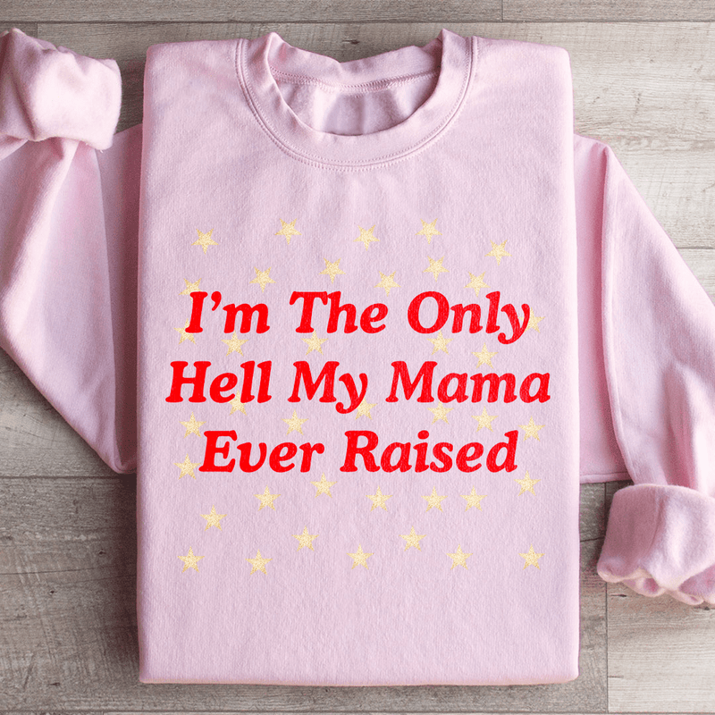 I'm The Only Hell My Mama Ever Raised Sweatshirt Light Pink / S Peachy Sunday T-Shirt