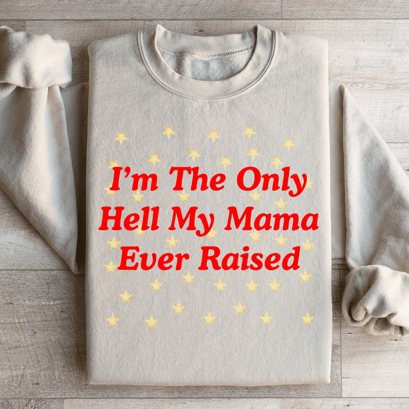 I'm The Only Hell My Mama Ever Raised Sweatshirt Sand / S Peachy Sunday T-Shirt