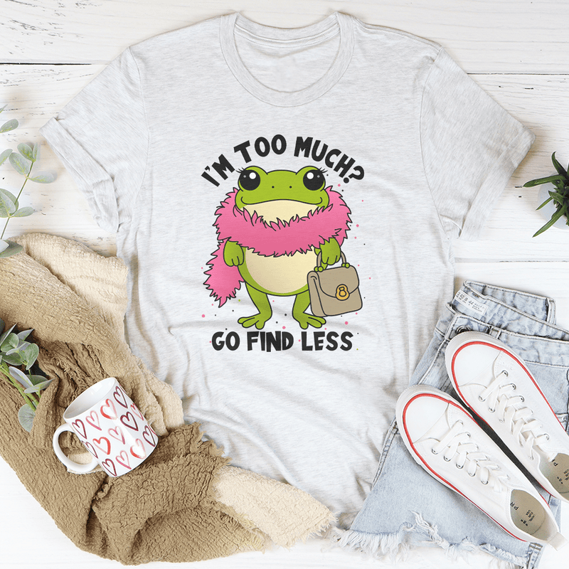 I’m Too Much Tee Ash / S Peachy Sunday T-Shirt