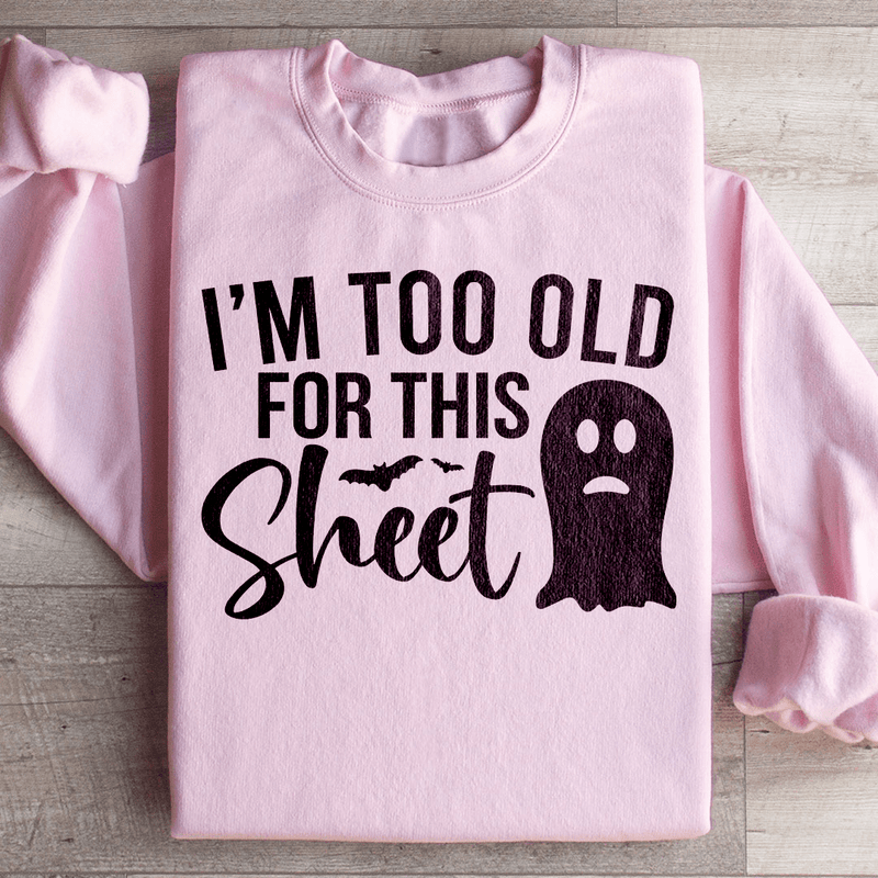 I'm Too Old For This Sheet Sweatshirt Light Pink / S Peachy Sunday T-Shirt